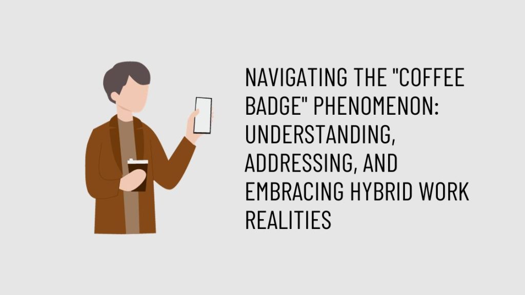 Navigating The Coffee Badge Phenomenon Understanding Addressing