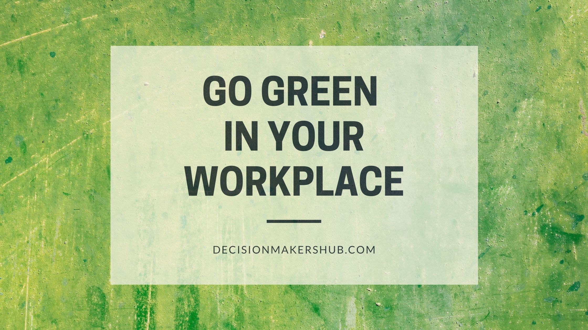 Why is it important to go green in your workplace?