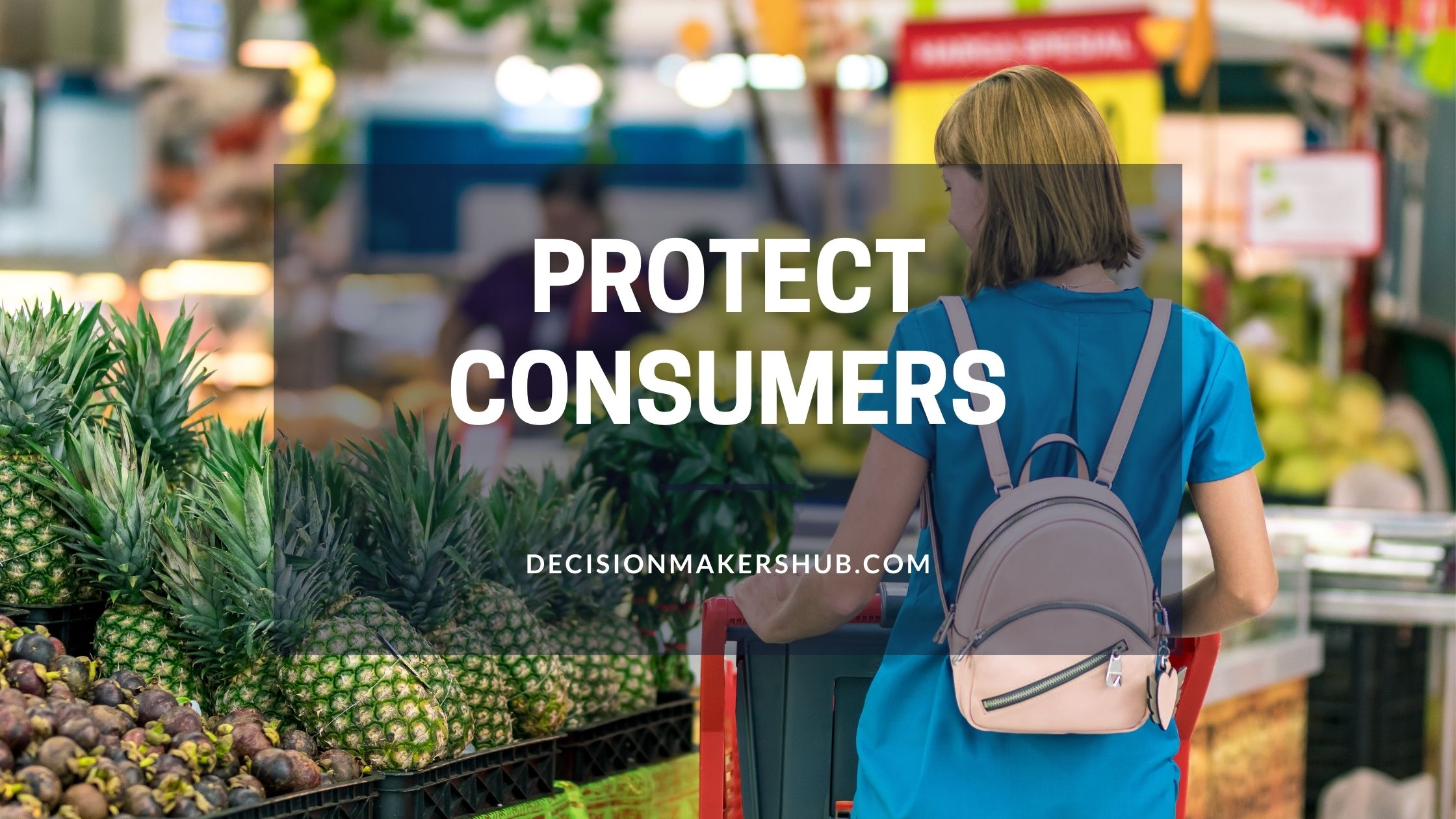 Reasons Why It’s Important To Protect Consumers