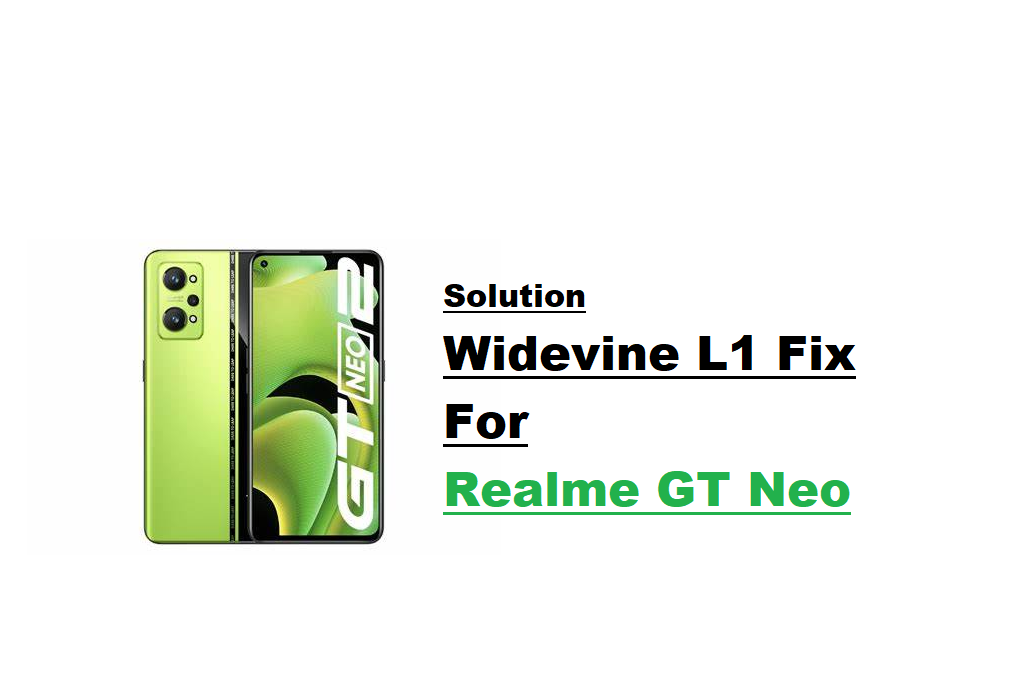 Fix Realme GT Neo 2 Widevine Certification Problem – Upgrade From Widevine L3 To L1