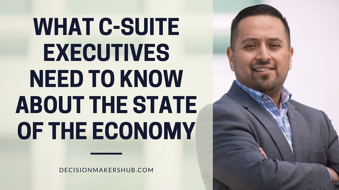 What C-Suite Executives Need to Know About the State of the Economy