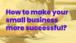 How to make your small business more successful
