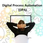 How Digital Process Automation (DPA) Can Help You Streamline Your Business