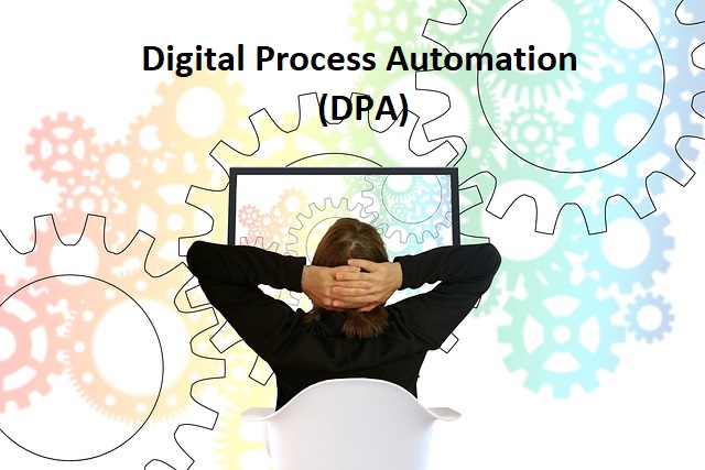 How Digital Process Automation (DPA) Can Help You Streamline Your Business