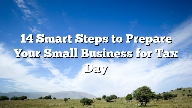14 Smart Steps to Prepare Your Small Business for Tax Day