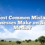 9 Most Common Mistakes Businesses Make on Social Media?