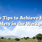 A Few Tips to Achieve Health & Safety in the Workplace