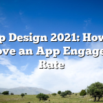App Design 2021: How to Improve an App Engagement Rate