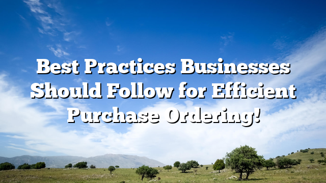 Best Practices Businesses Should Follow for Efficient Purchase Ordering!