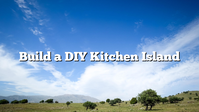 Build a DIY Kitchen Island