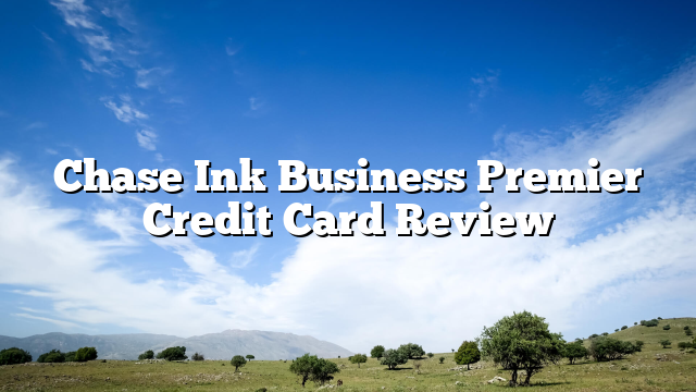 Chase Ink Business Premier Credit Card Review