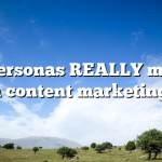 Do personas REALLY matter in content marketing?