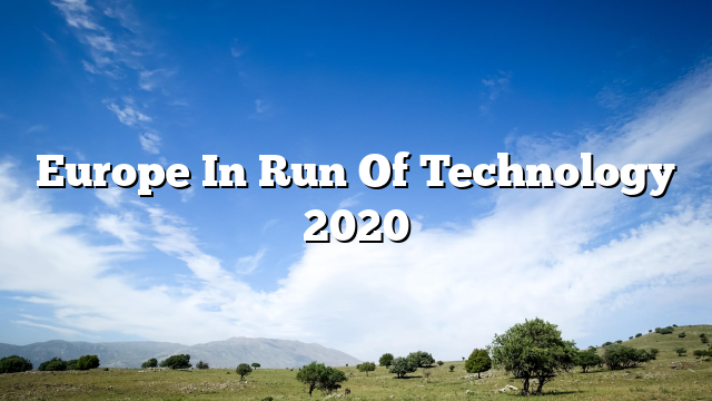Europe In Run Of Technology 2020