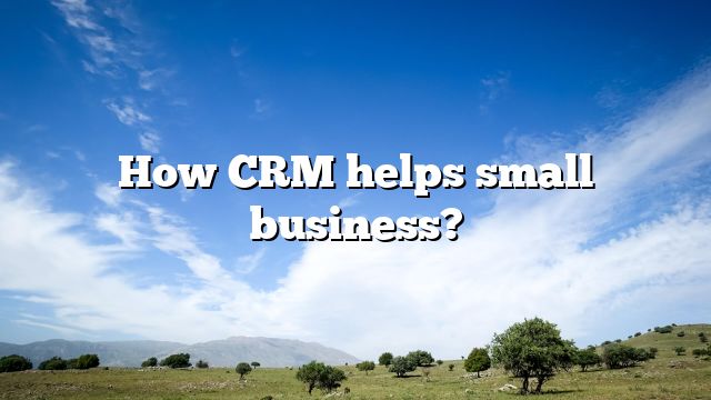 How CRM helps small business?