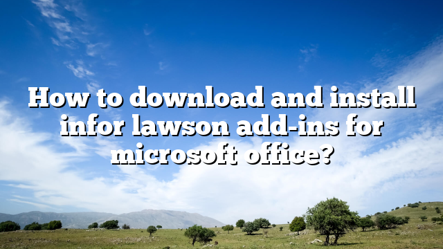 How to download and install infor lawson add-ins for microsoft office?