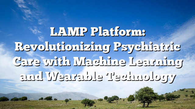 LAMP Platform: Revolutionizing Psychiatric Care with Machine Learning and Wearable Technology