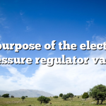 The purpose of the electronic pressure regulator valve