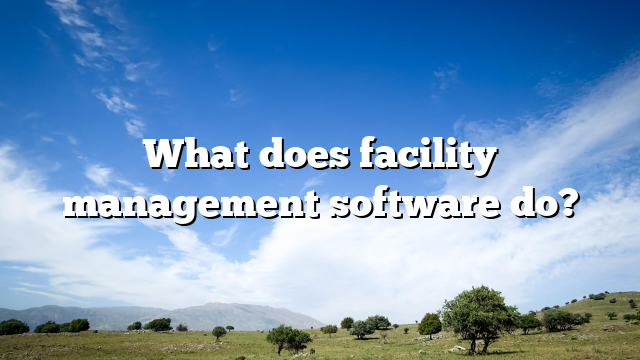 What does facility management software do?