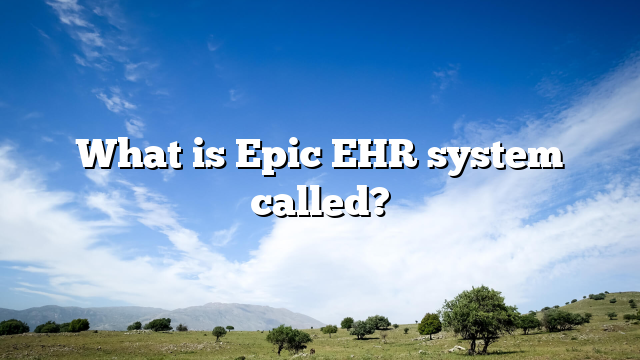 What is Epic EHR system called?