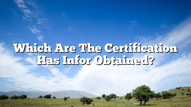 Which Are The Certification Has Infor Obtained?