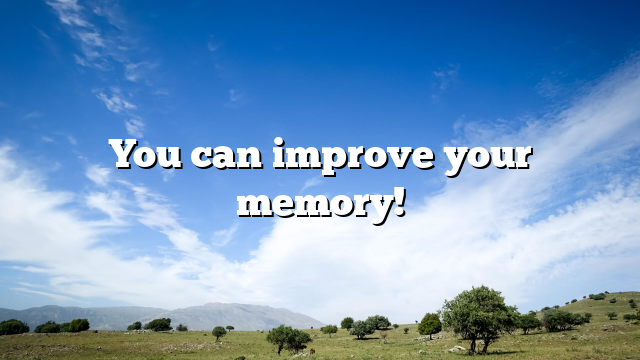 You can improve your memory!
