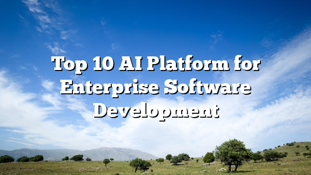 Top 12 AI Platform for Enterprise Software Development