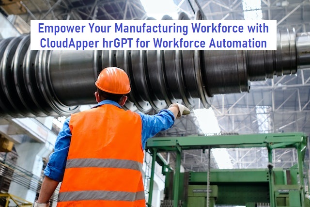 Empower Your Manufacturing Workforce with CloudApper hrGPT for Workforce Automation
