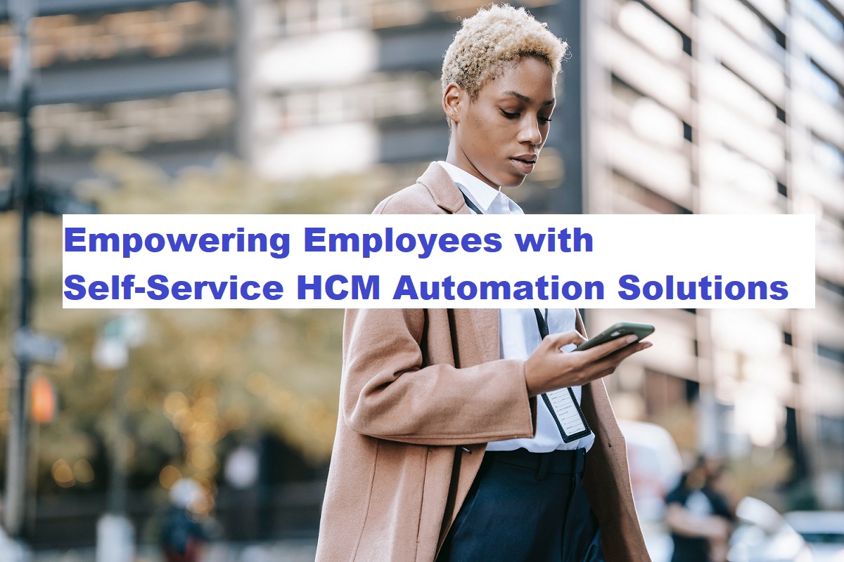 Empowering Employees with Self-Service HCM Automation Solutions