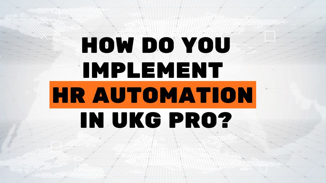 How Do You Implement HR Automation in Ukg Pro?