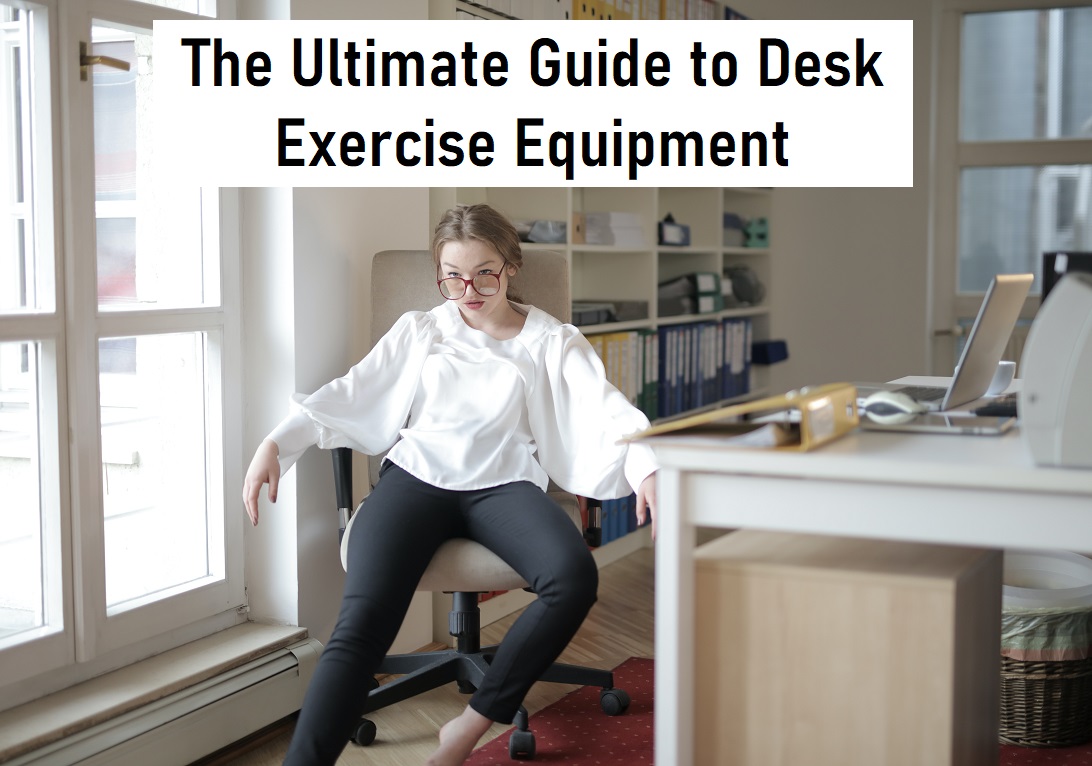 Boosting Productivity and Health: The Ultimate Guide to Desk Exercise Equipment