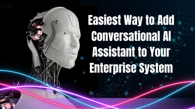 Easiest Way to Add Conversational AI Assistant to Your Enterprise System