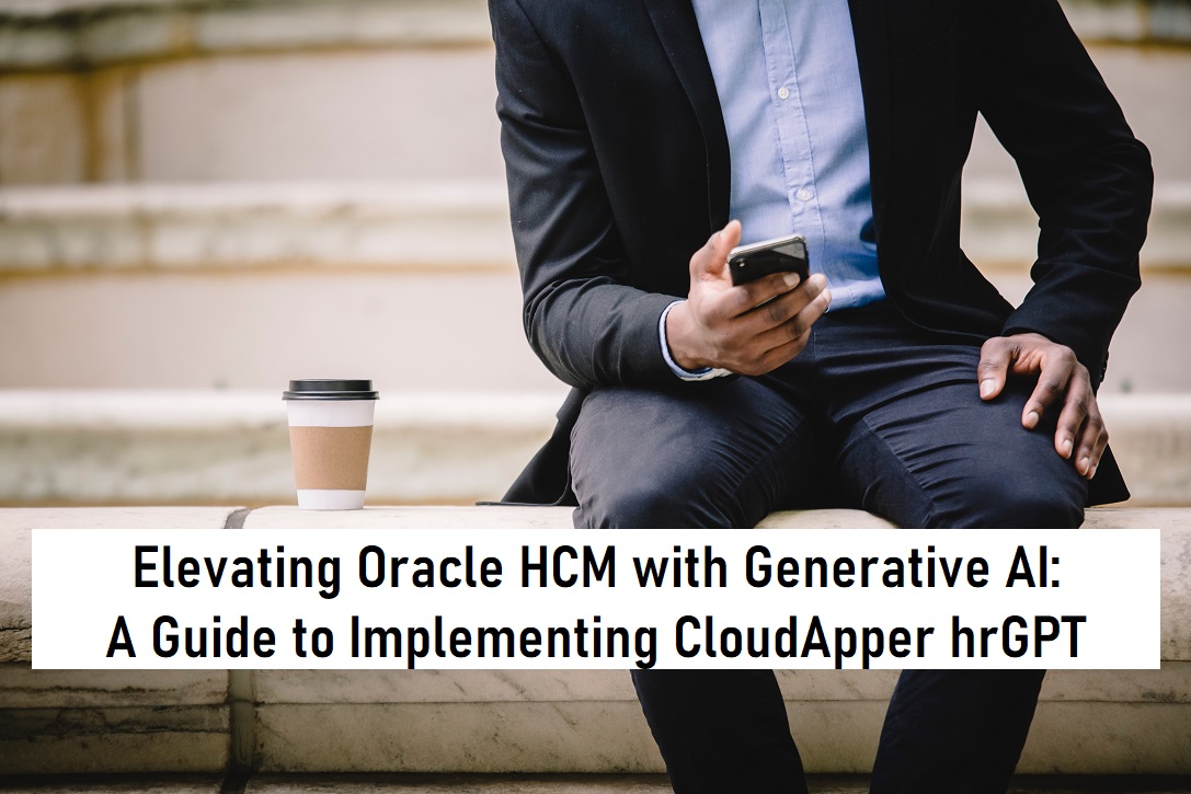 Elevating Oracle HCM with Generative AI A Guide to Implementing CloudApper hrGPT