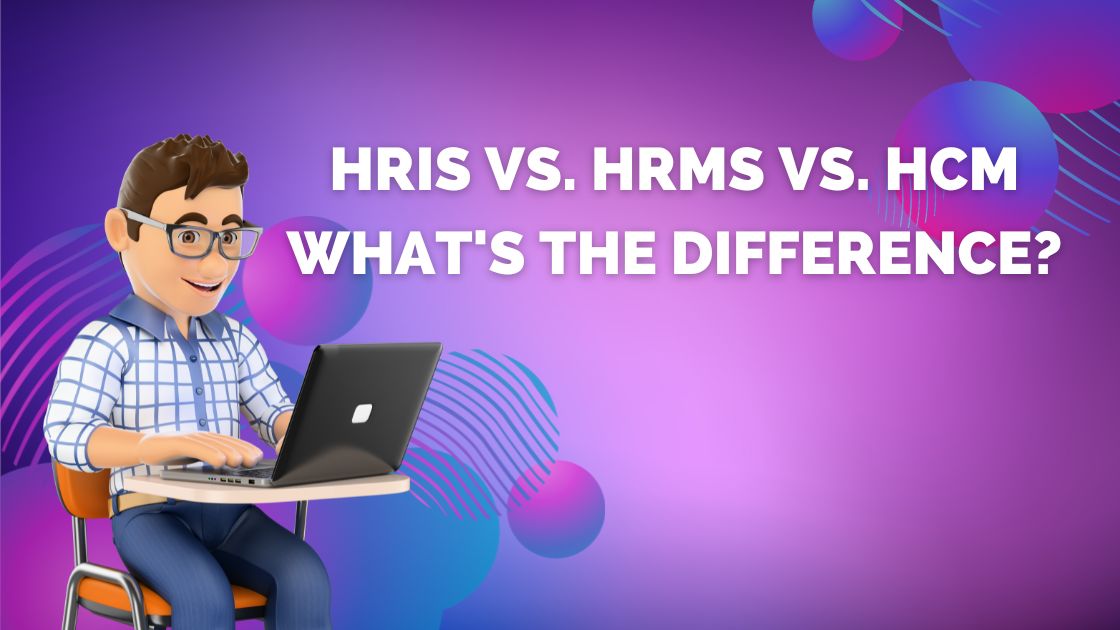HRIS vs. HRMS vs. HCM—What’s the Difference?