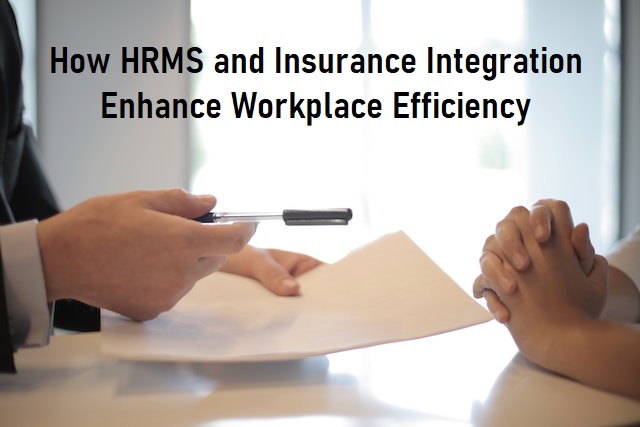 How HRMS and Insurance Integration Enhance Workplace Efficiency