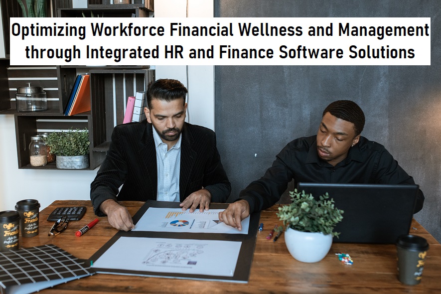Optimizing Workforce Financial Wellness and Management through Integrated HR and Finance Software Solutions