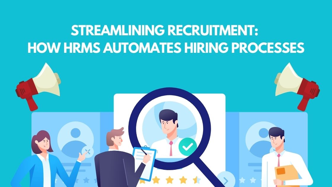 Streamlining Recruitment: How HRMS Automates Hiring Processes