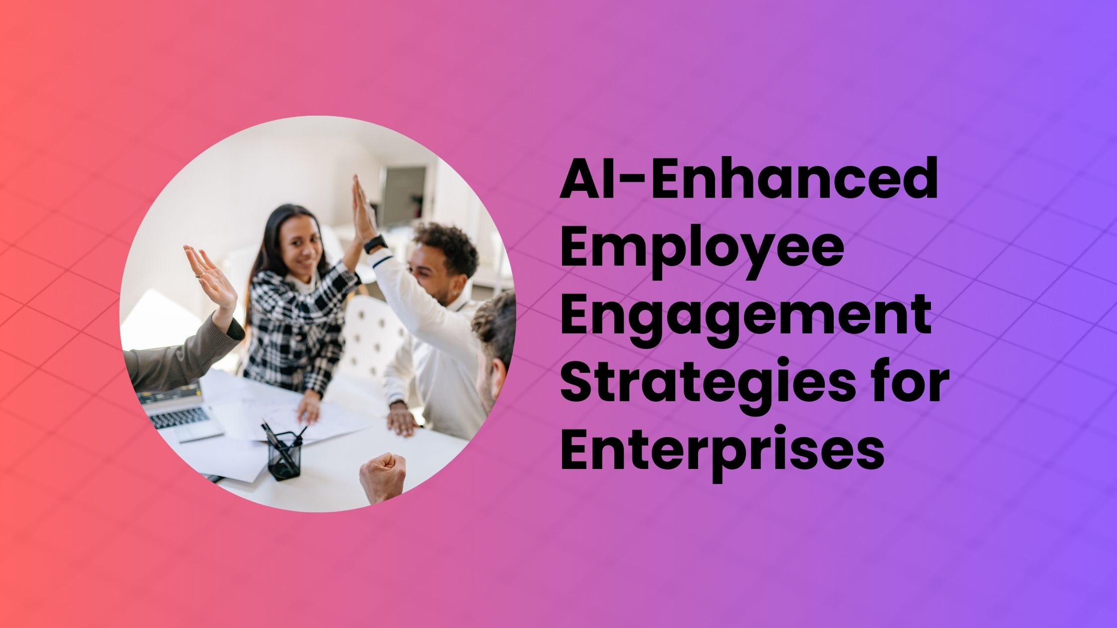 AI-Enhanced Employee Engagement Strategies for Enterprises