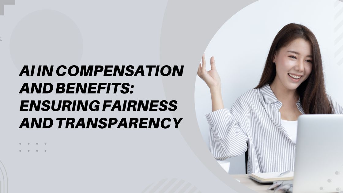 AI in Compensation and Benefits Ensuring Fairness and Transparency