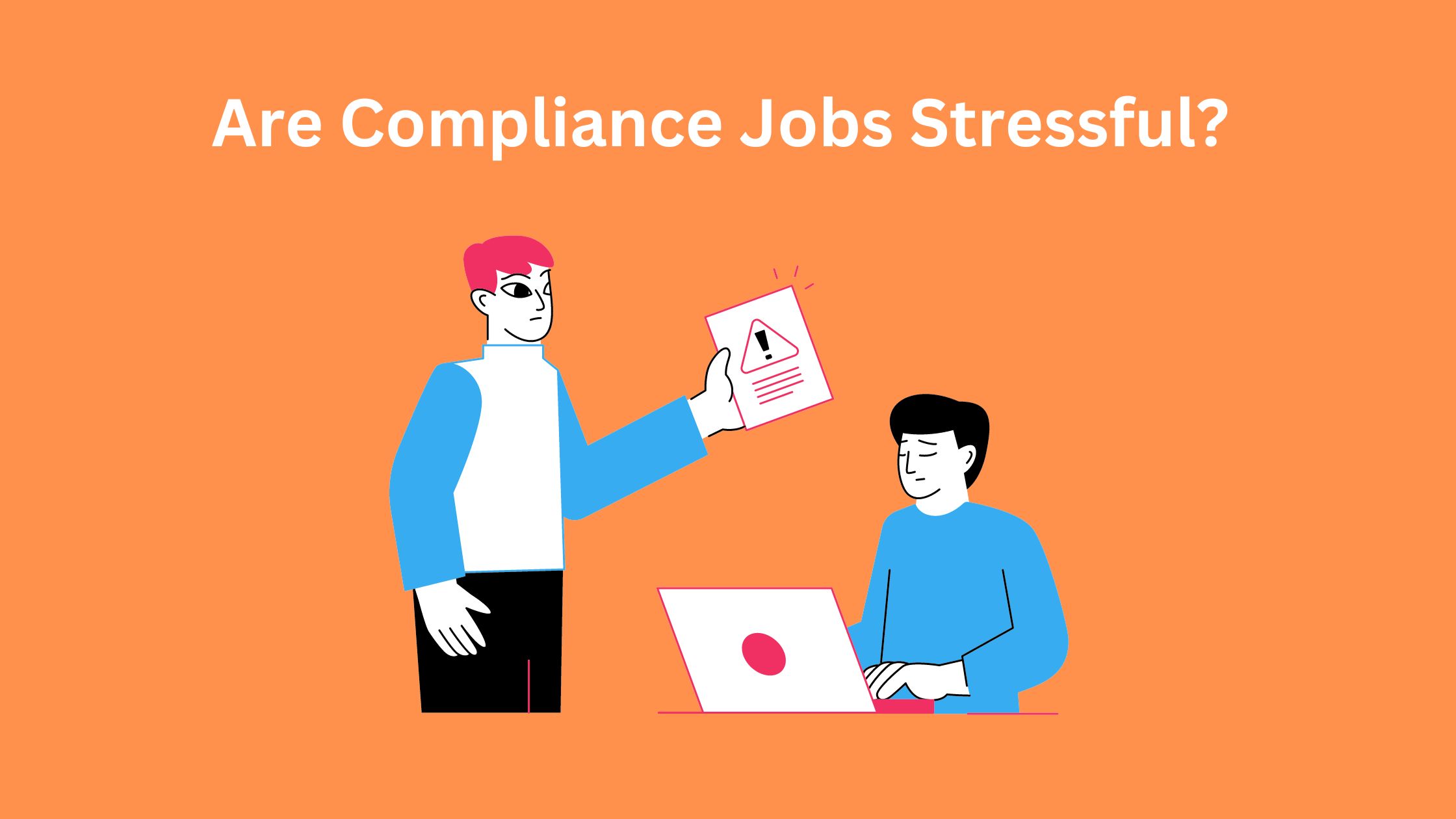 Are Compliance Jobs Stressful? A Deep Dive into the Compliance Profession