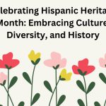 Celebrating Hispanic Heritage Month Embracing Culture, Diversity, and History