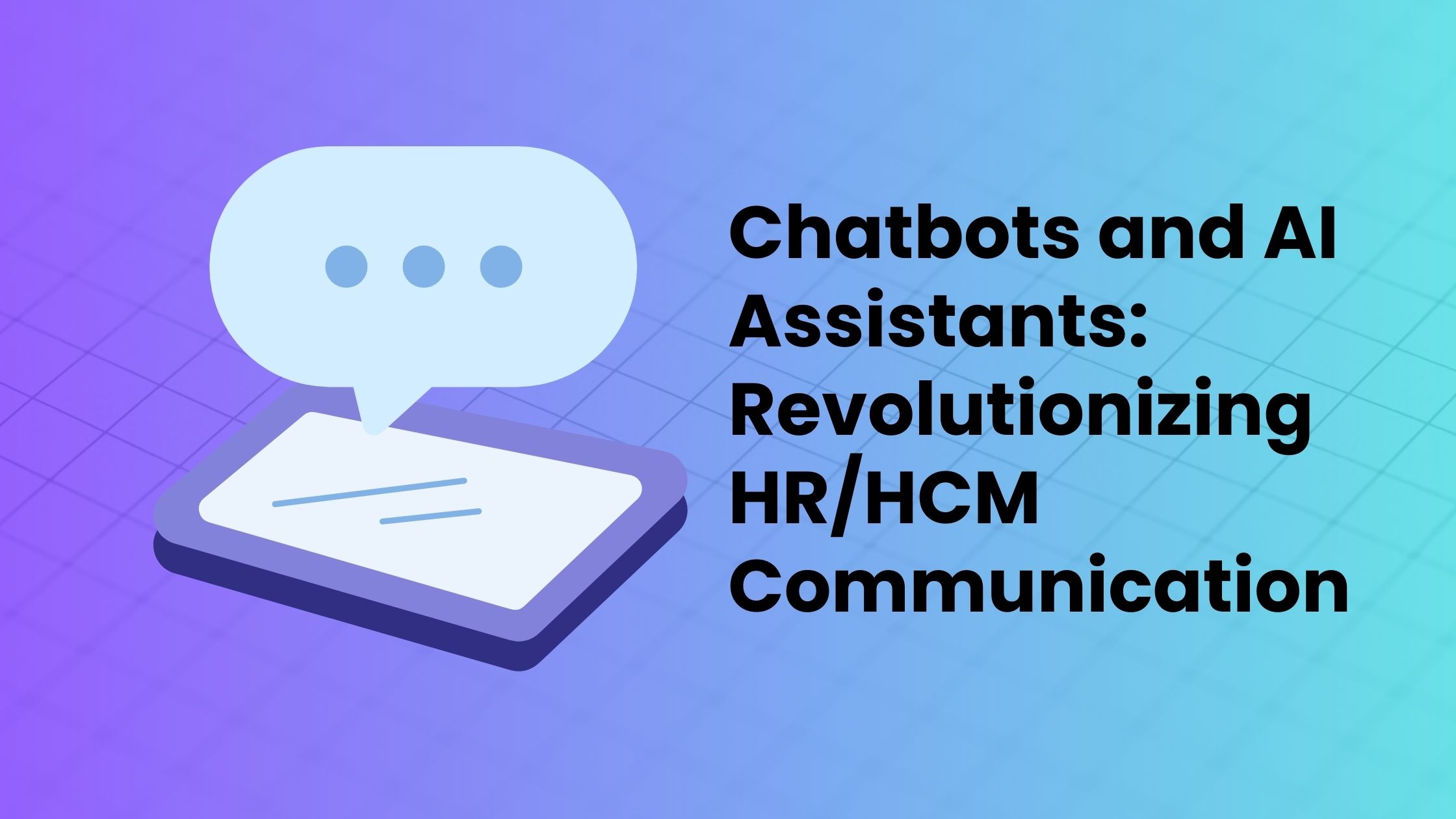 Chatbots and AI Assistants: Revolutionizing HR/HCM Communication
