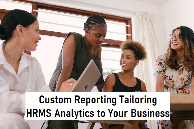 Custom Reporting Tailoring HRMS Analytics to Your Business