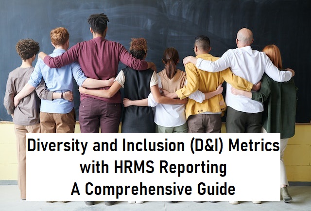 Diversity and Inclusion (D&I) Metrics with HRMS Reporting A Comprehensive Guide