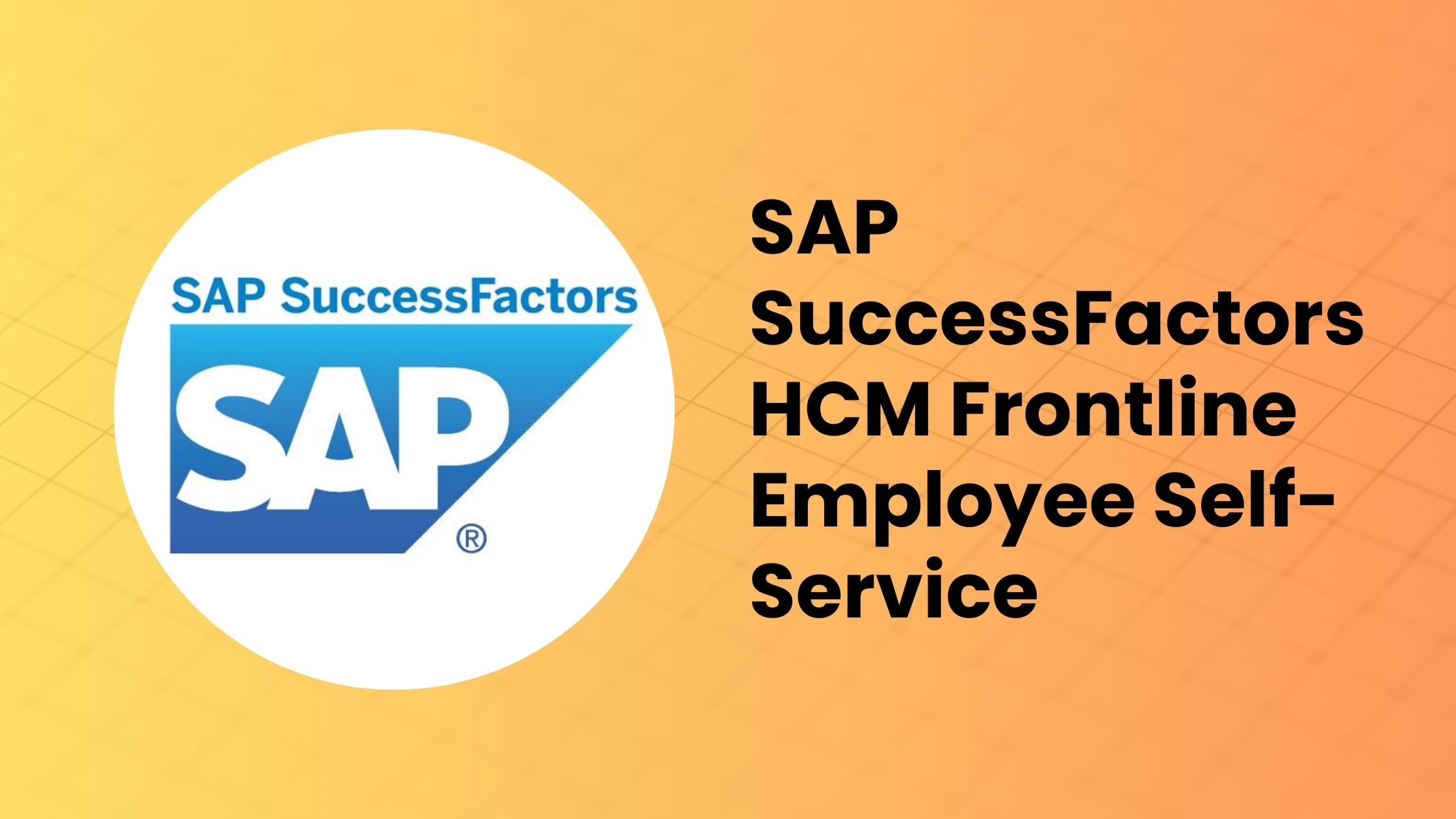 Empowering Frontline Employees Revolutionizing HR with SAP SuccessFactors HCM Frontline Employee Self-Service