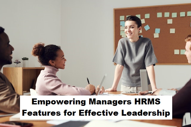 Empowering Managers: HRMS Features for Effective Leadership