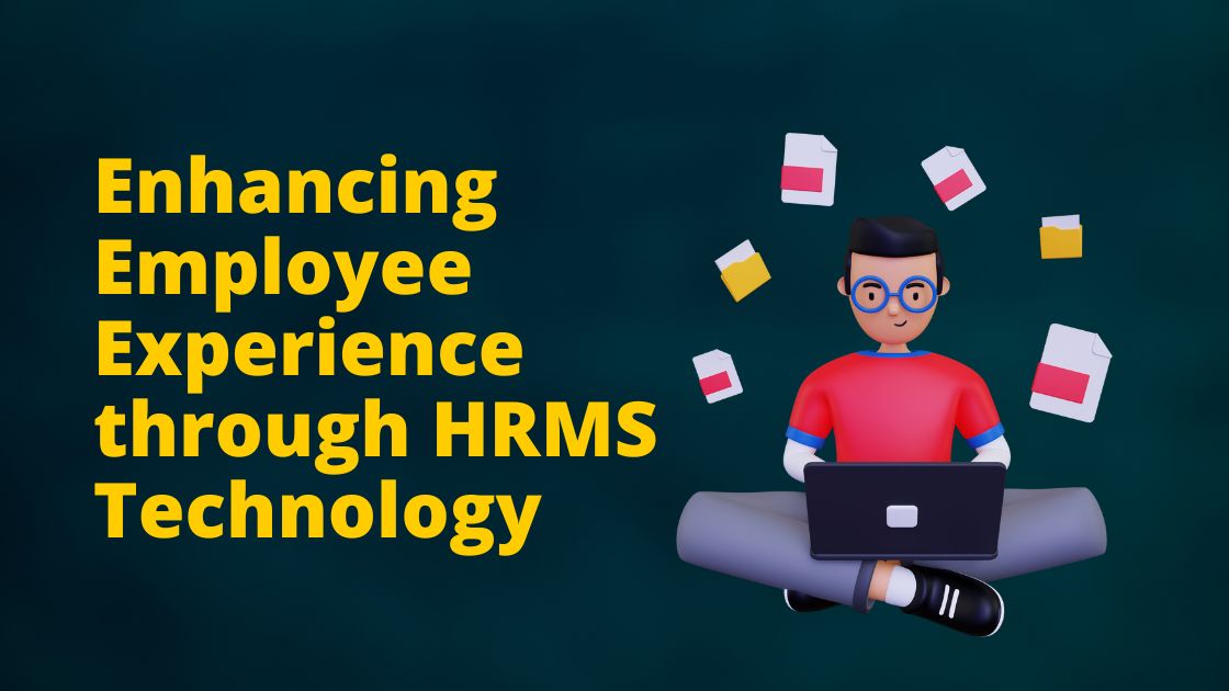 Enhancing Employee Experience through HRMS Technology