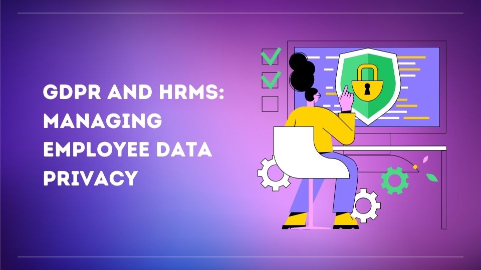 GDPR and HRMS: Managing Employee Data Privacy