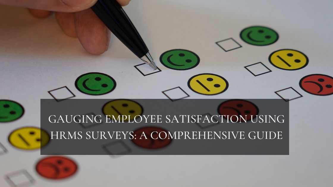 Gauging Employee Satisfaction Using HRMS Surveys: A Comprehensive Guide