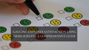 Gauging Employee Satisfaction Using HRMS Surveys A Comprehensive Guide