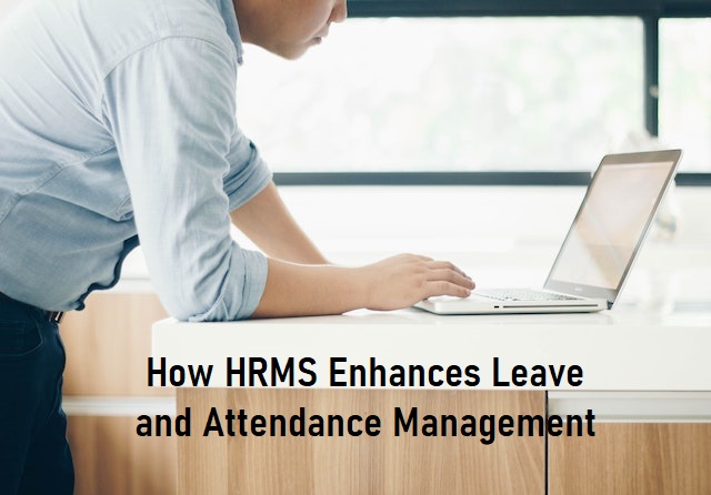 How HRMS Enhances Leave and Attendance Management